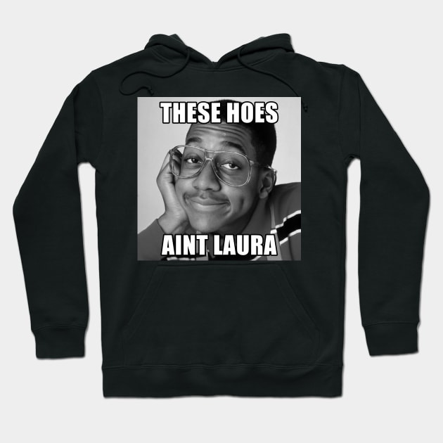 These Hoes Ain't Laura T-Shirt Hoodie by HipHopTees